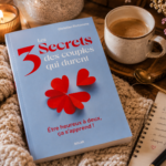 Les 3 secrets de l'amour qui dure